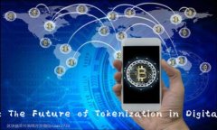 Tokenim: The Future of Tokeniza